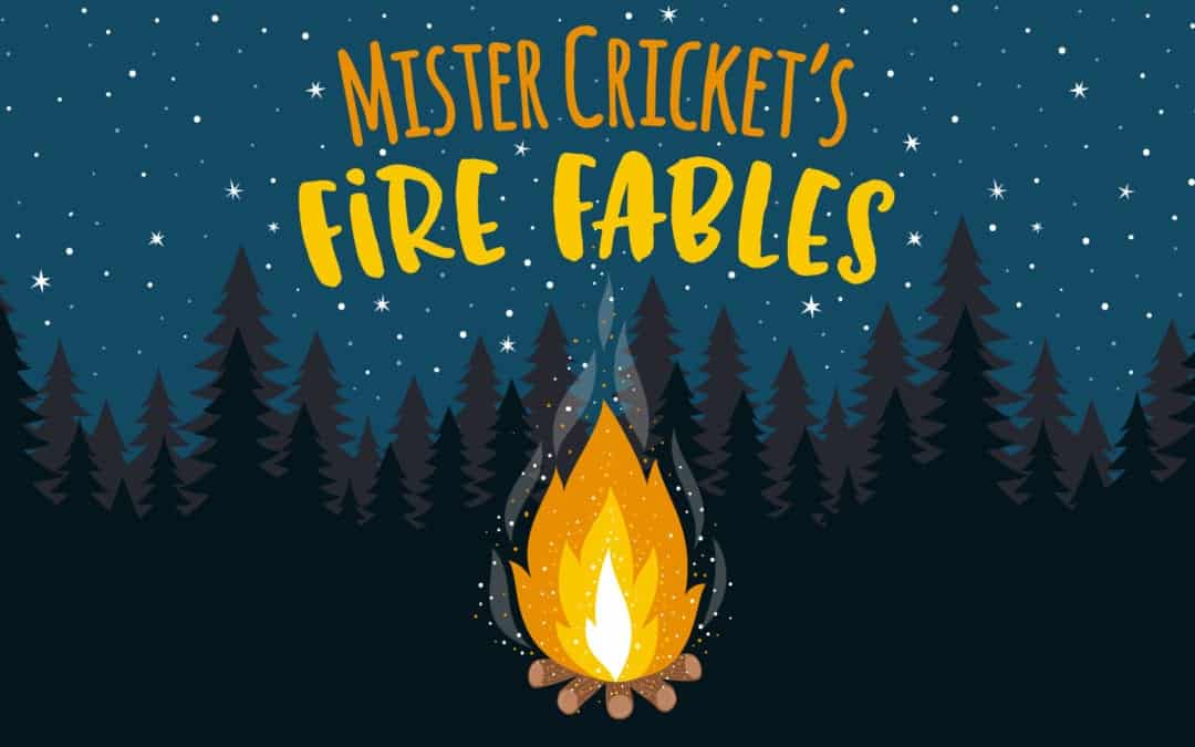 Welcome to Mister Cricket’s Fire Fables
