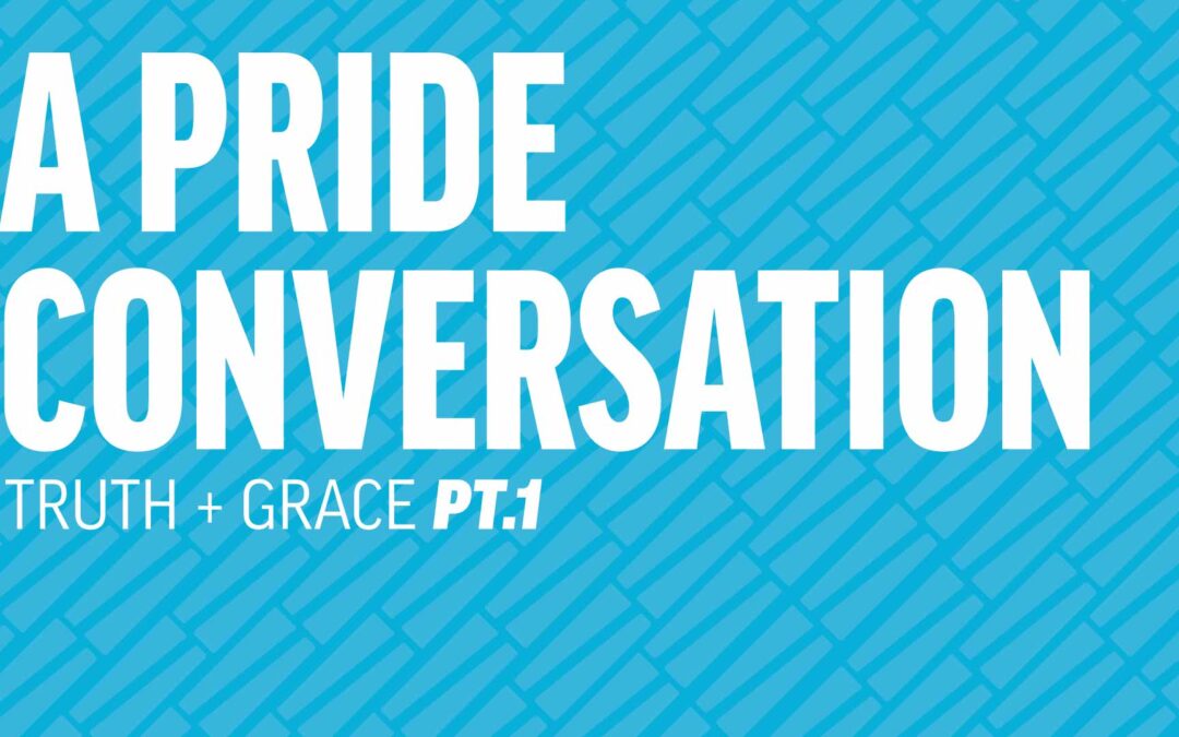 A Pride Conversation: Truth and Grace (Part 1)