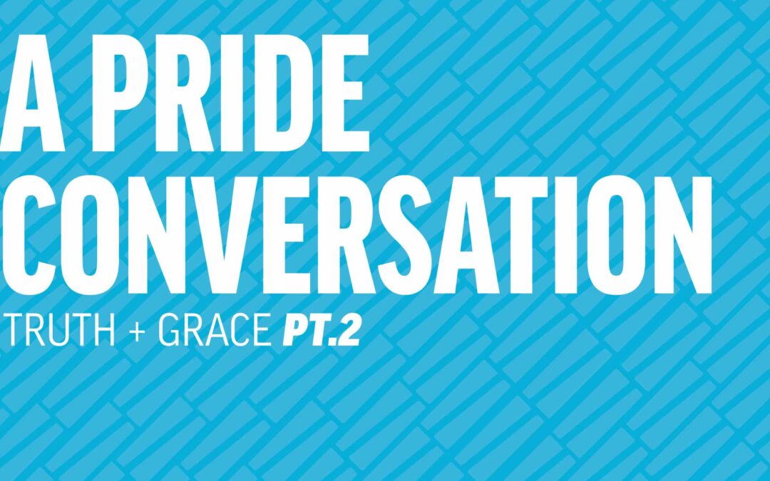 A Pride Conversation: Truth and Grace (Part 2)