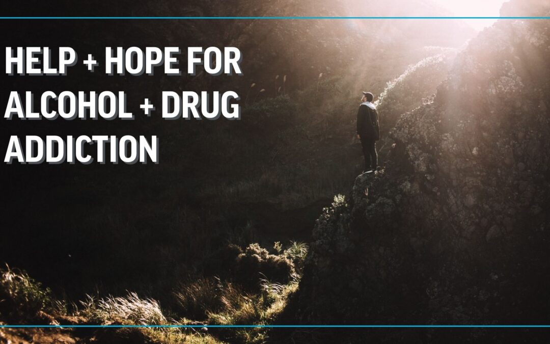 Help and Hope for Alcohol and Drug Addiction