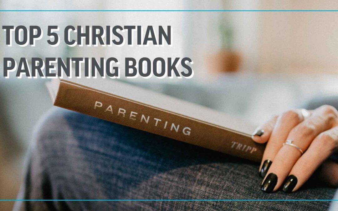 Top 5 Christian Parenting Books