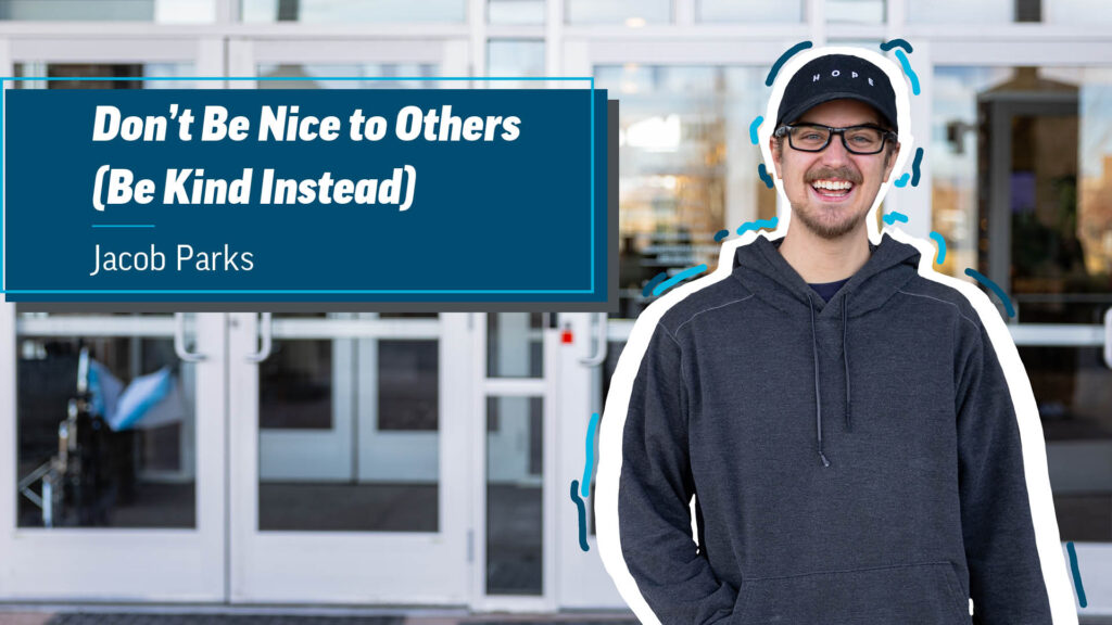 Don’t Be Nice to Others (Be Kind Instead)