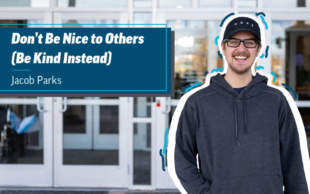 Don’t Be Nice to Others (Be Kind Instead)