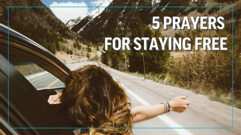 5 Prayers for Staying Free