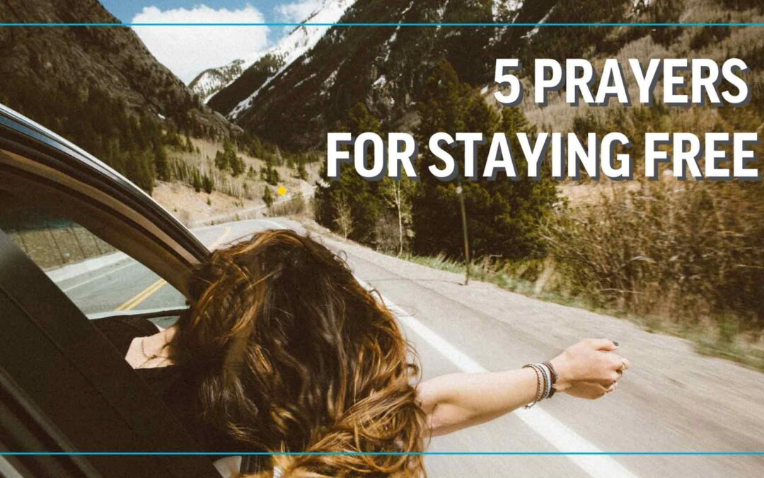 5 Prayers for Staying Free