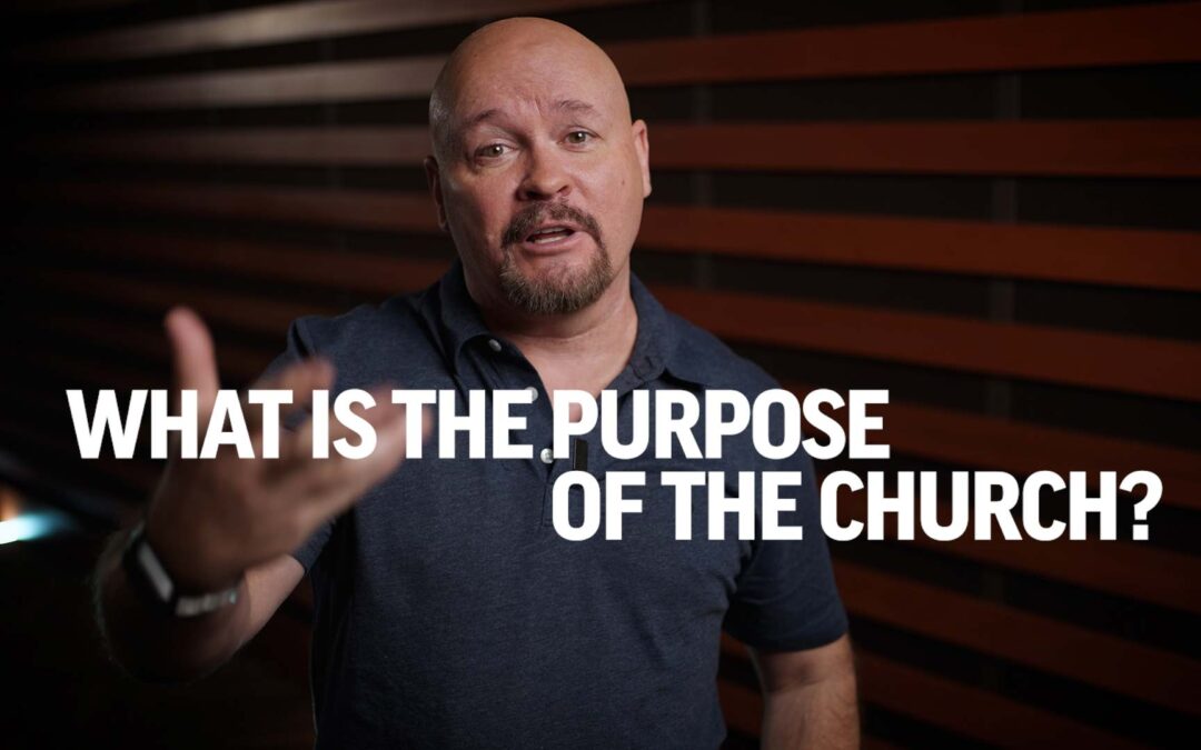 What is the Purpose of the Church?