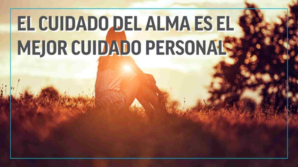 El Cuidado del Alma es el Mejor Cuidado Personal
