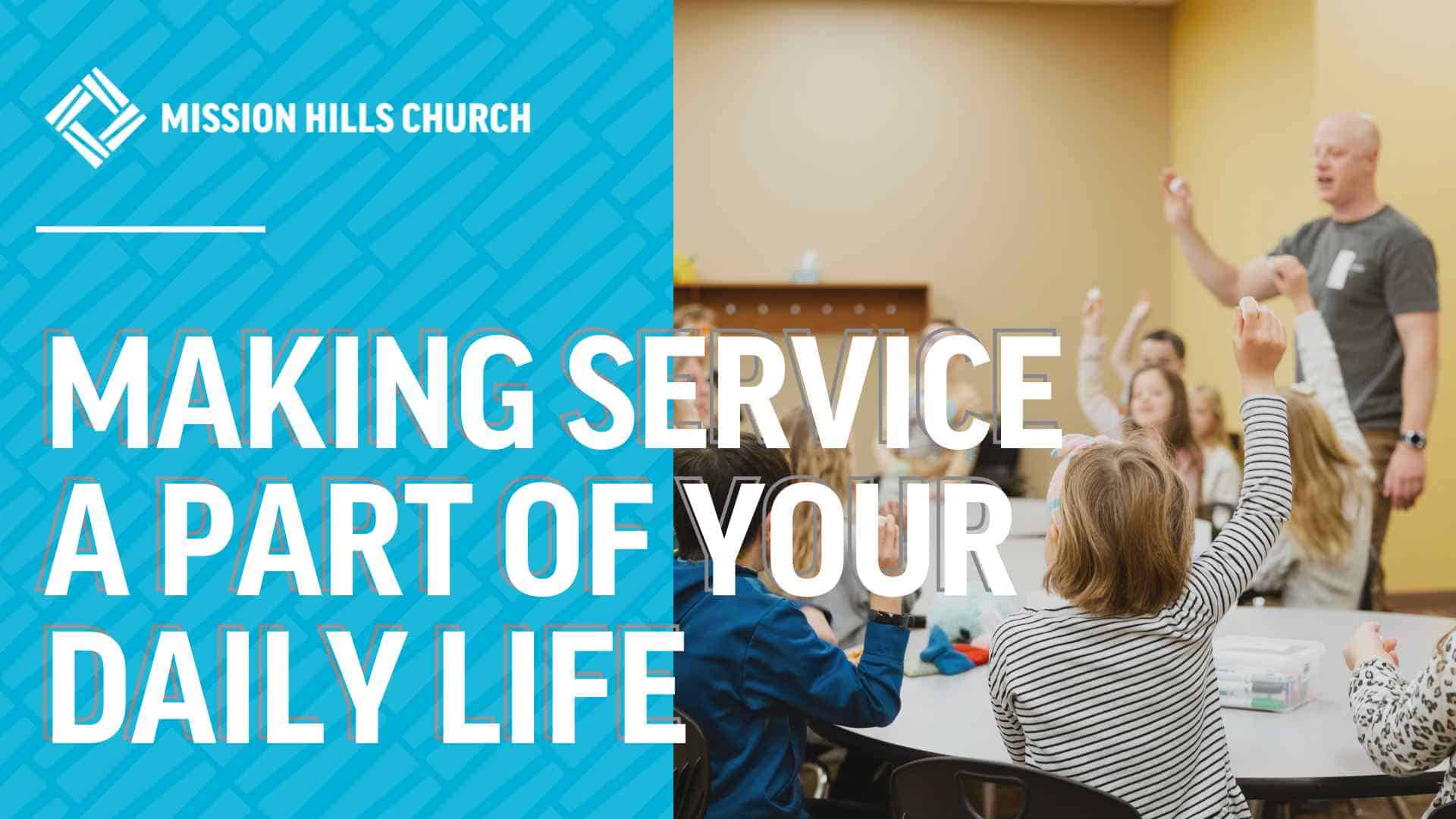 Making Service a Part of Your Daily Life | Mission Hills Church