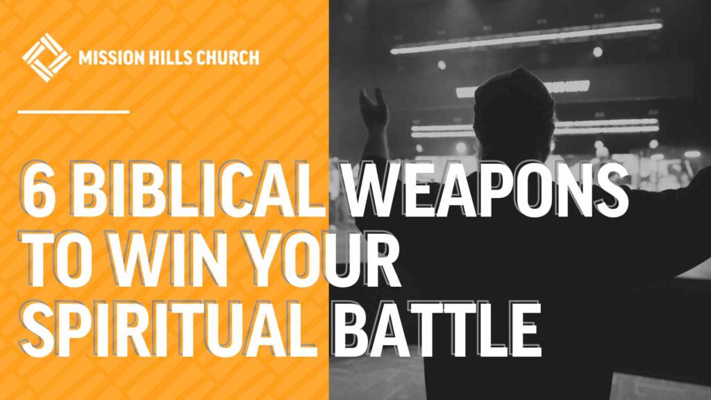 6 Biblical Weapons to Win Your Spiritual Battle