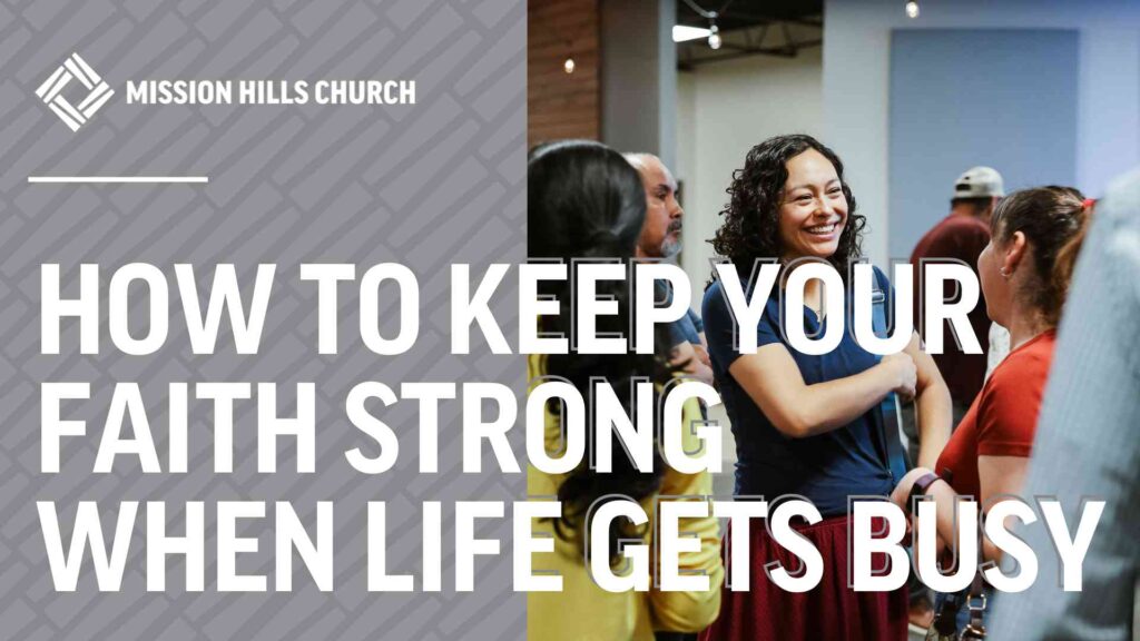 How to Keep Your Faith Strong When Life Gets Busy
