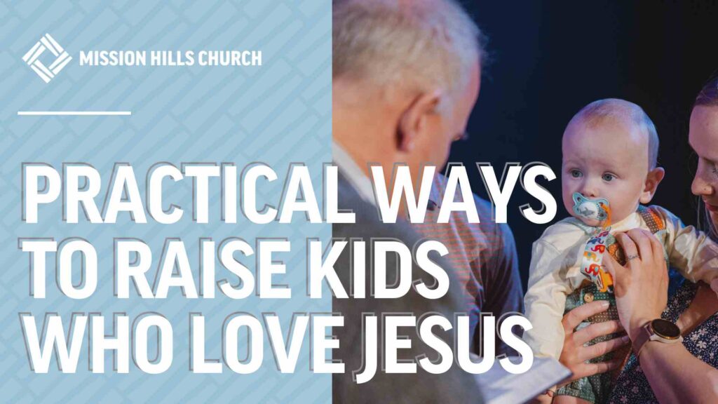Practical Ways to Raise Kids Who Love Jesus