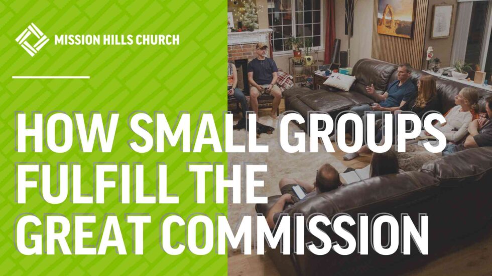 How Small Groups Fulfill the Great Commission | Mission Hills Church