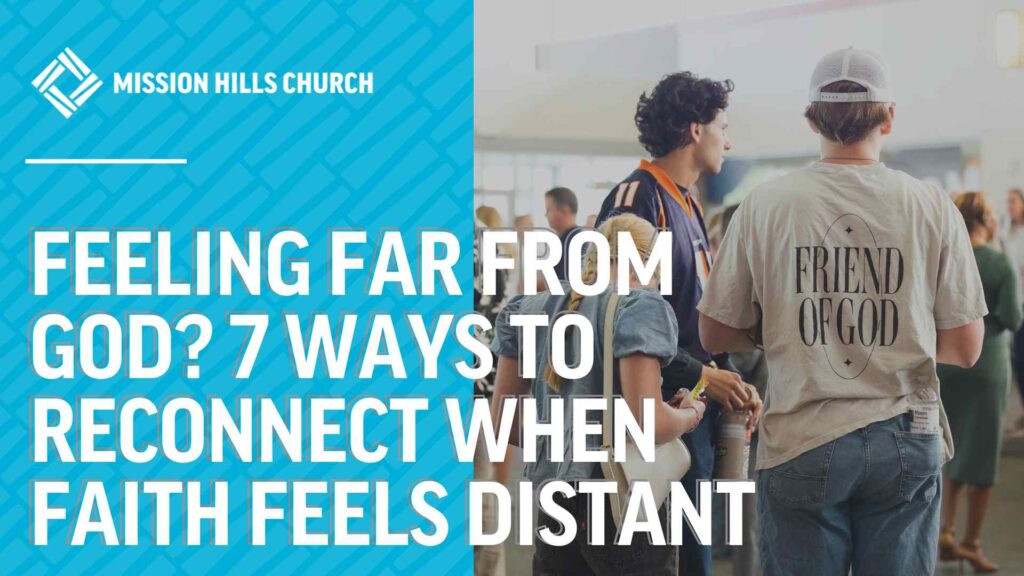 Feeling Far From God? 7 Ways to Reconnect When Faith Feels Distant