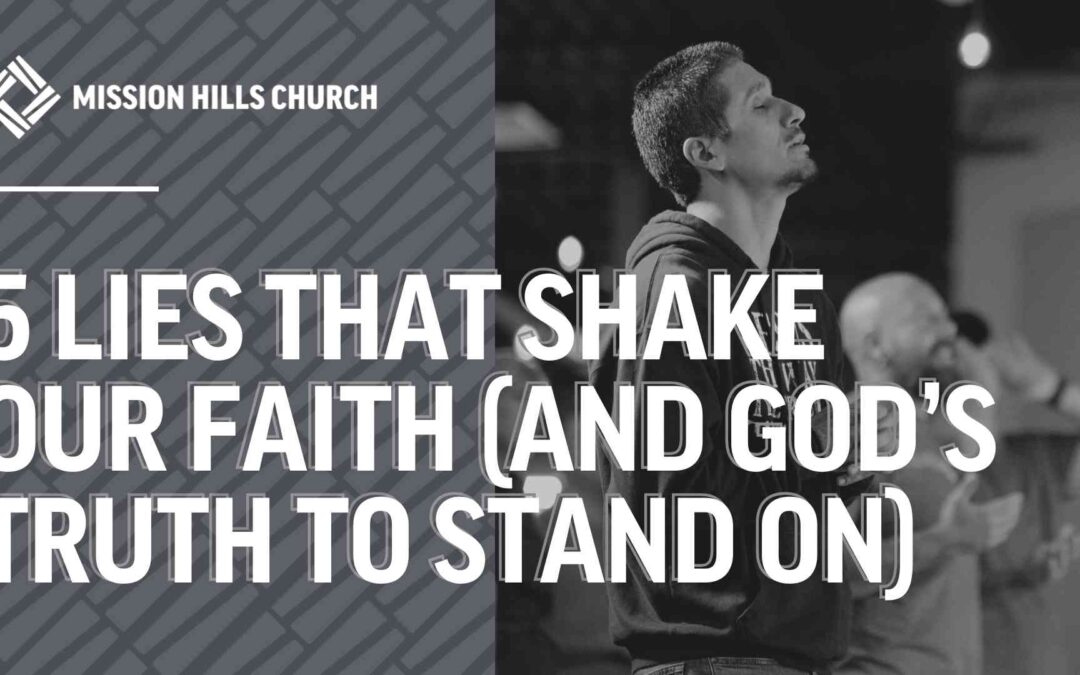 5 lies that shake our faith and god's truth to stand on