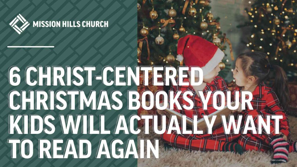 6 Christ-Centered Christmas Books Your Kids Will Actually Want to Read Again