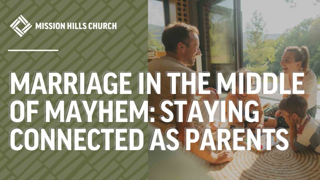 Marriage in the Middle of Mayhem: Staying Connected as Parents