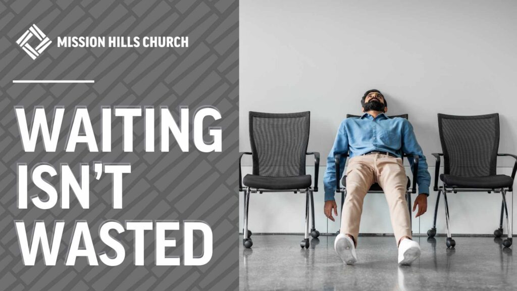 Waiting Isn’t Wasted