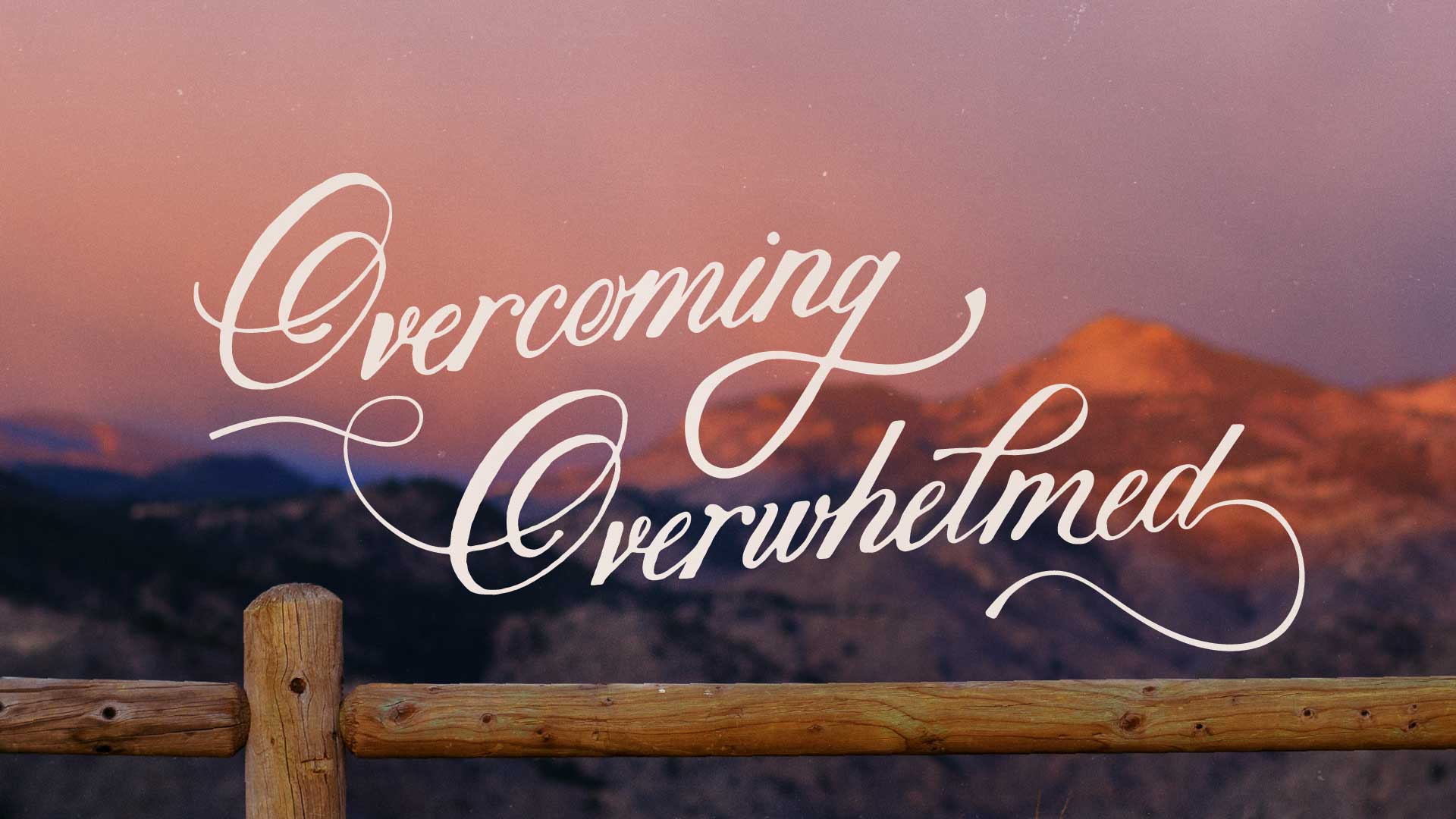 Overcoming Overwhelmed