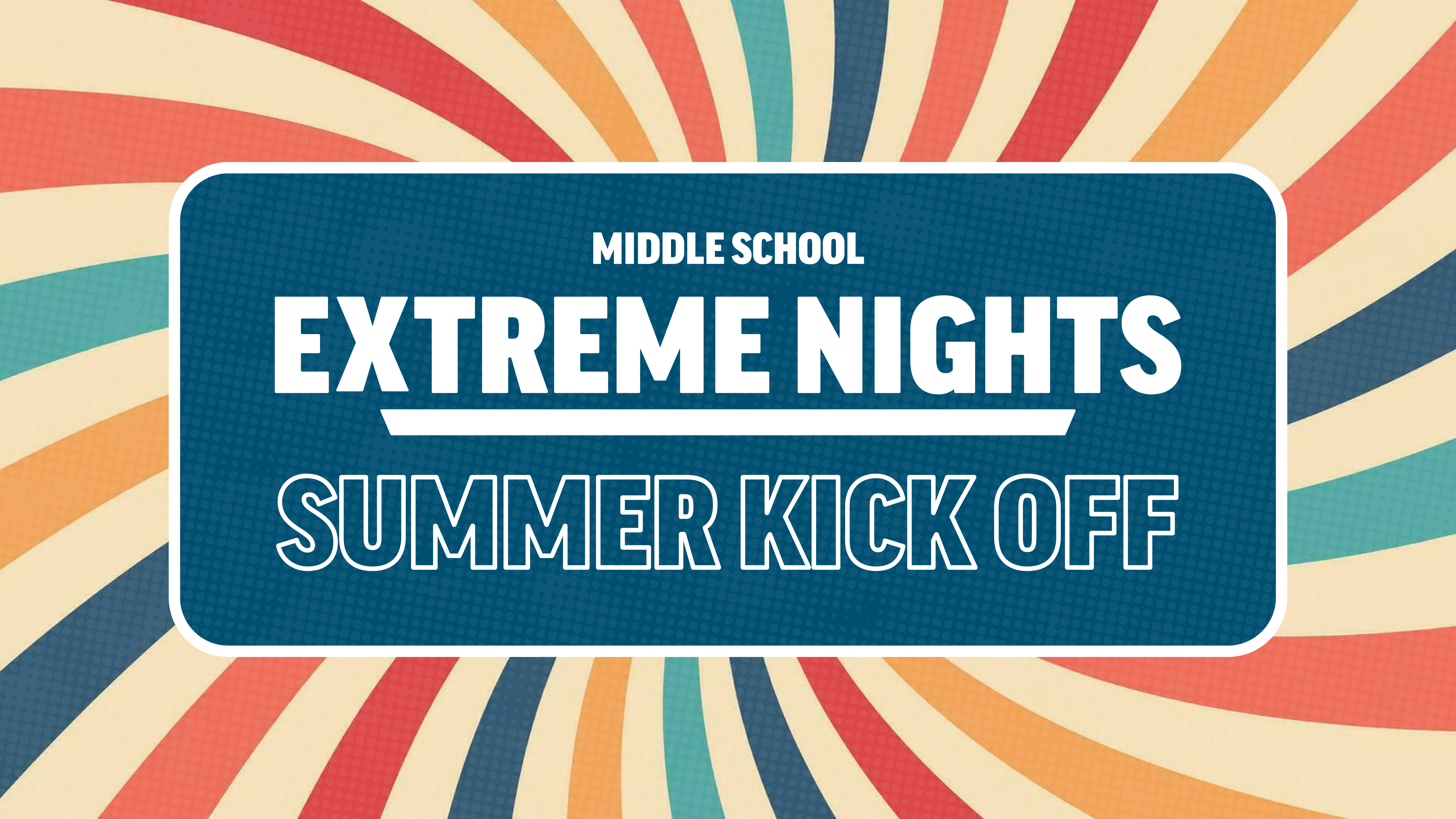 Middle School Extreme Nights Summer Kick Off