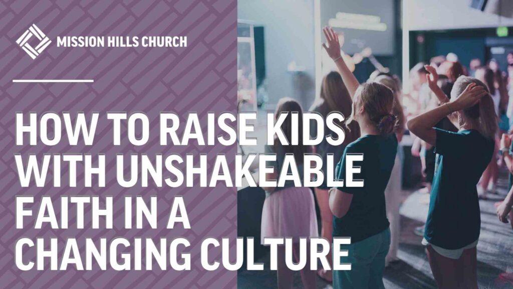 How to Raise Kids with Unshakeable Faith in a Changing Culture
