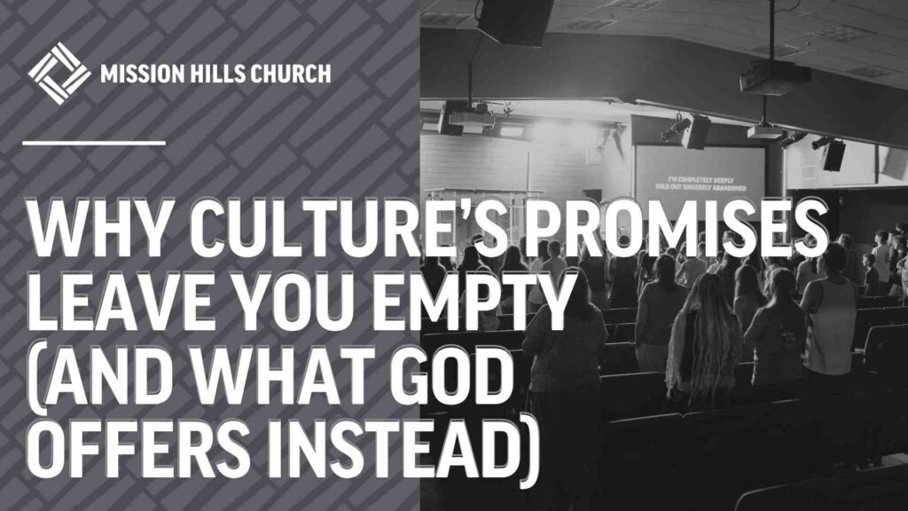 Why Culture’s Promises Leave You Empty (and What God Offers Instead)