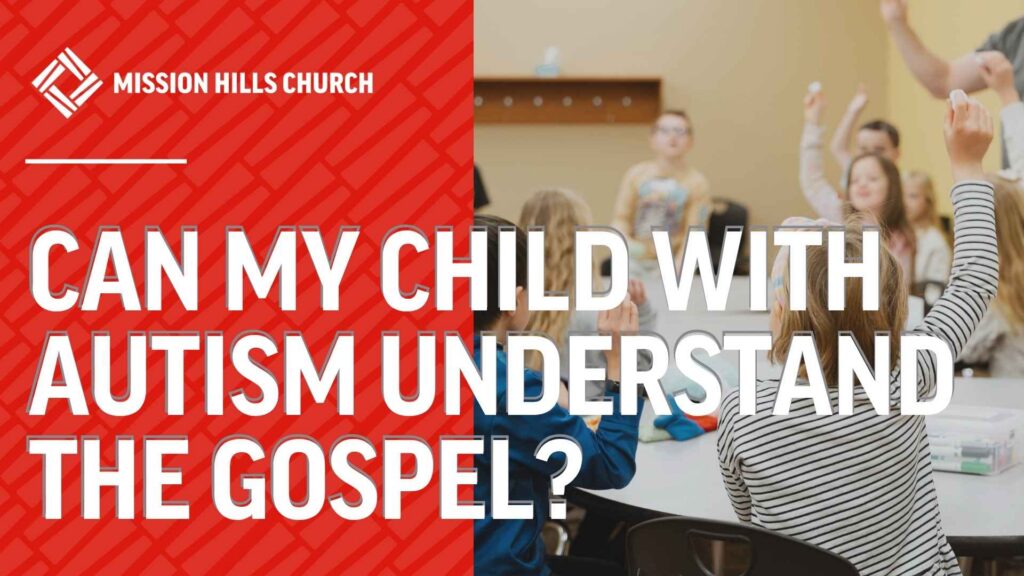 Can My Child with Autism Understand the Gospel?