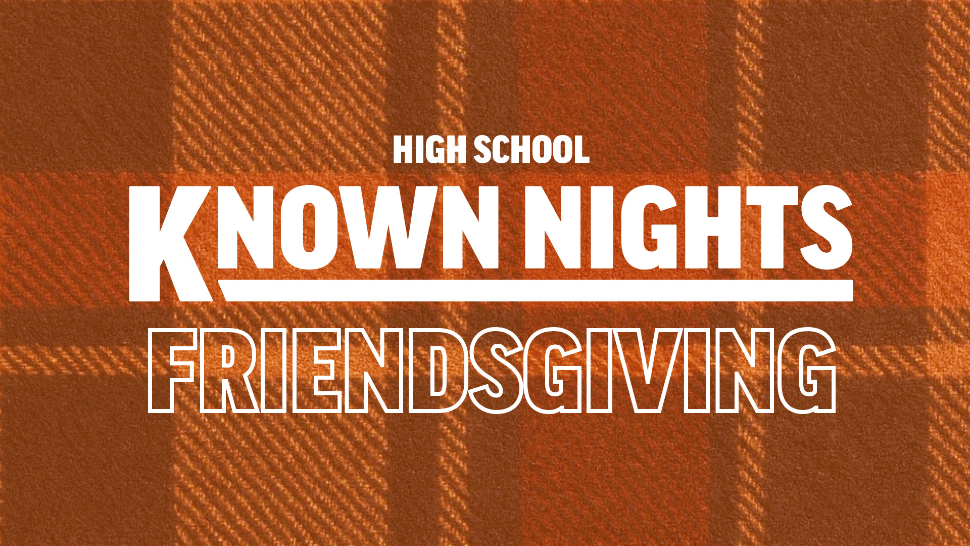 High School Known Nights Friendsgiving
