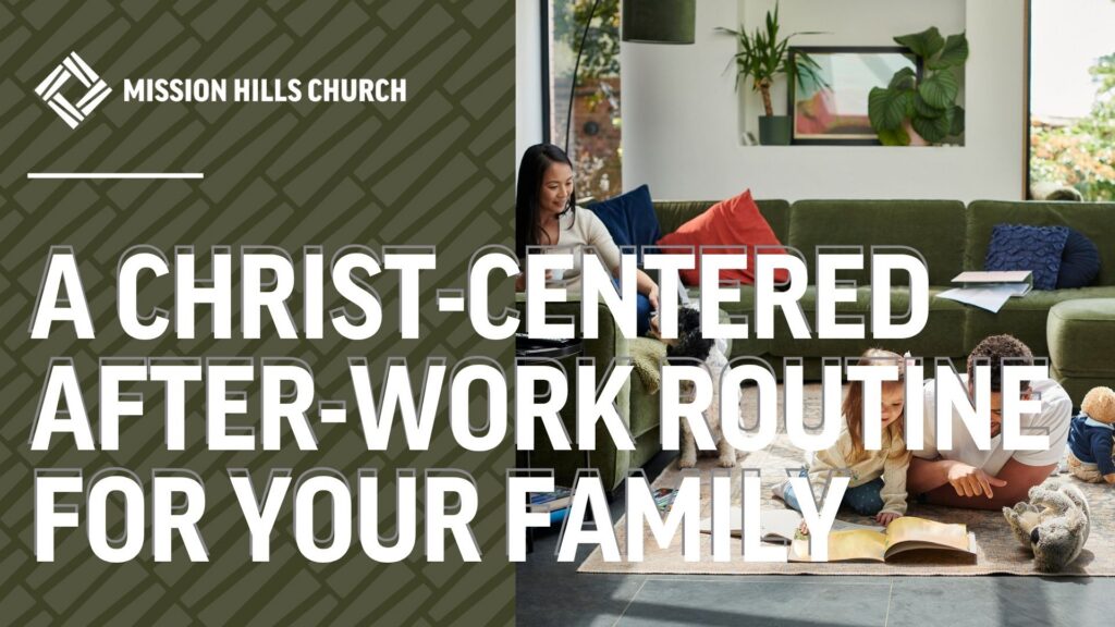 A Christ-Centered After-Work Routine for Your Family (Without Adding More to Your Calendar)